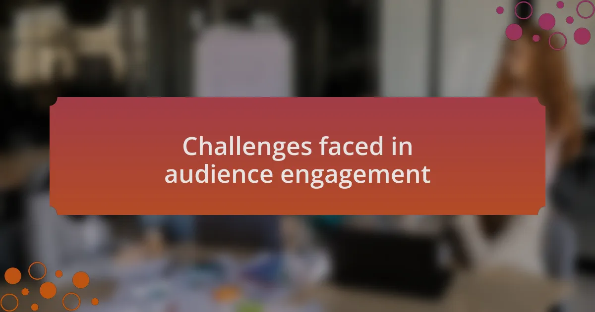Challenges faced in audience engagement