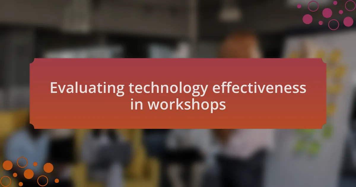 Evaluating technology effectiveness in workshops