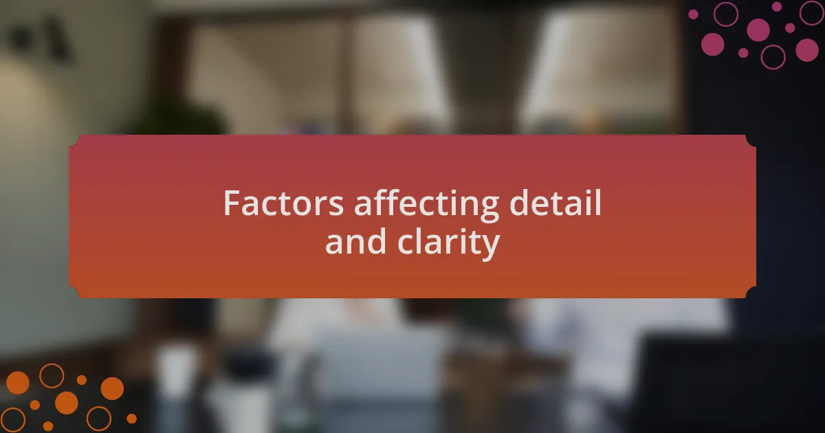 Factors affecting detail and clarity