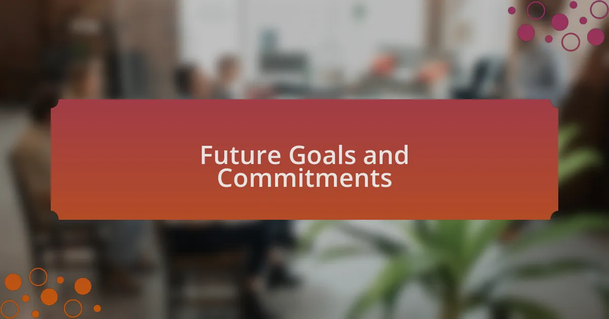 Future Goals and Commitments