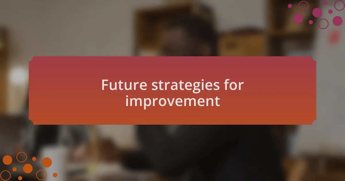Future strategies for improvement