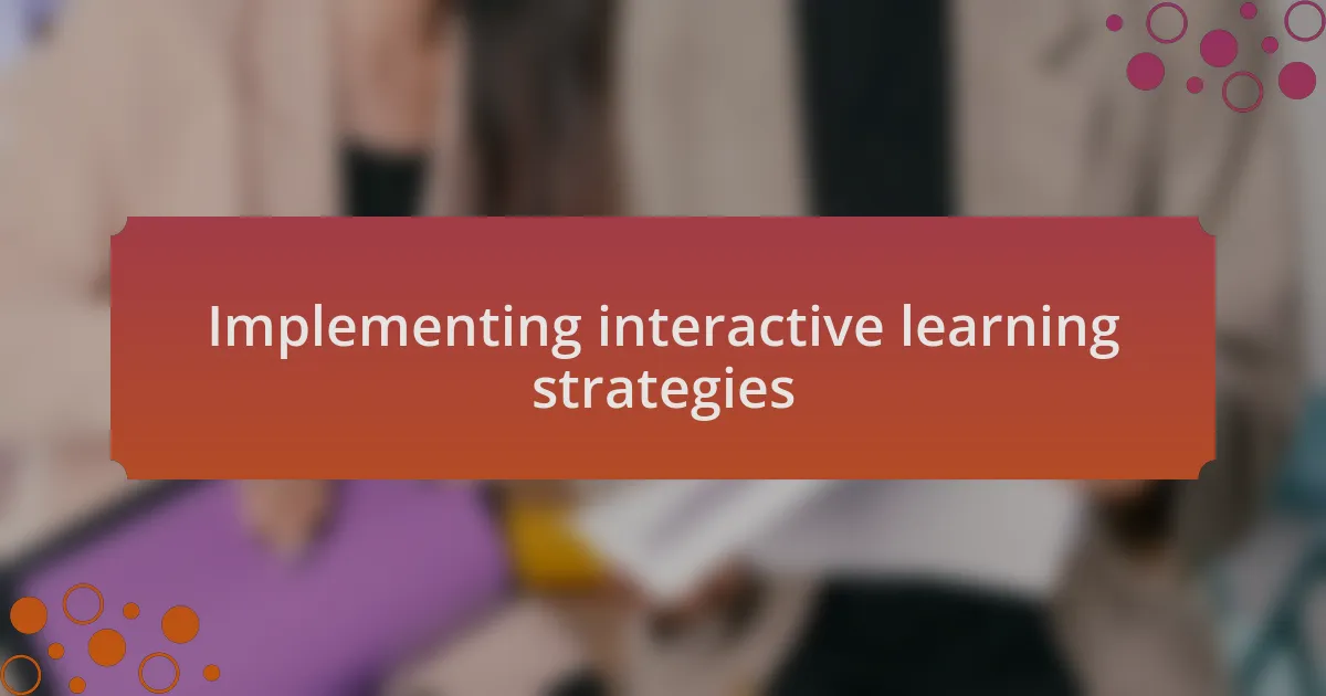 Implementing interactive learning strategies