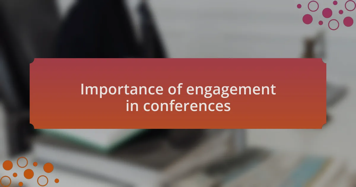 Importance of engagement in conferences