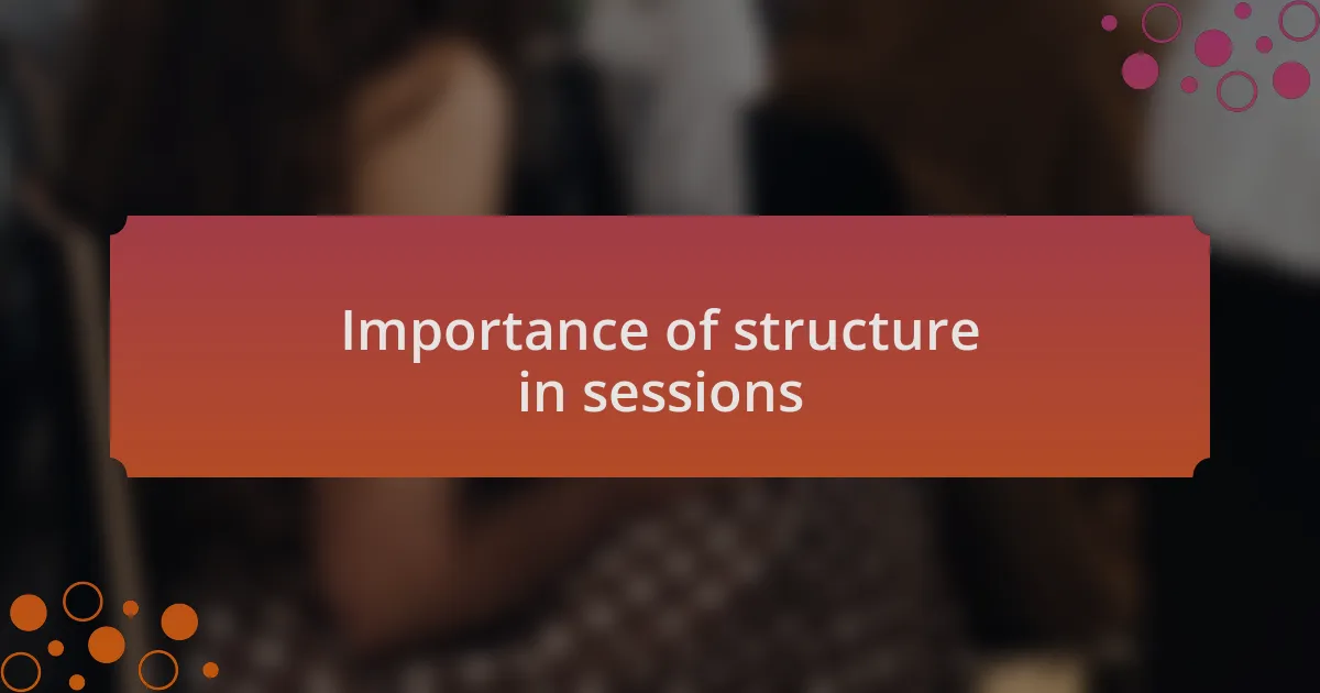 Importance of structure in sessions