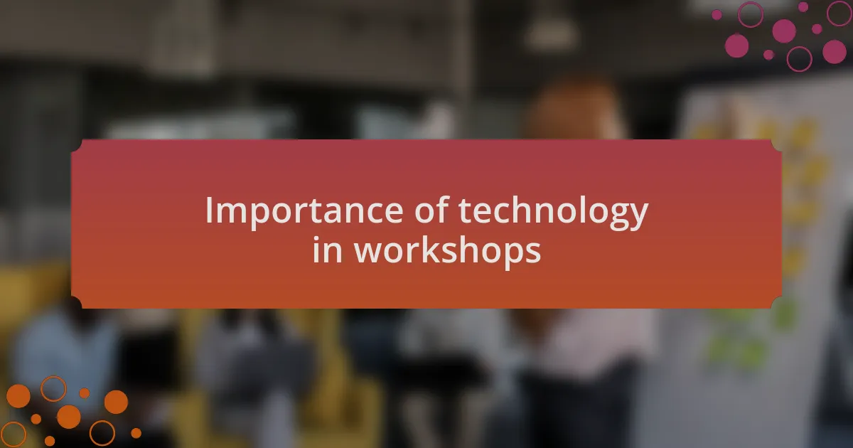 Importance of technology in workshops