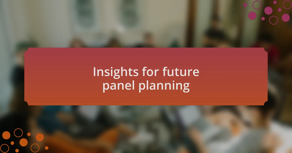Insights for future panel planning