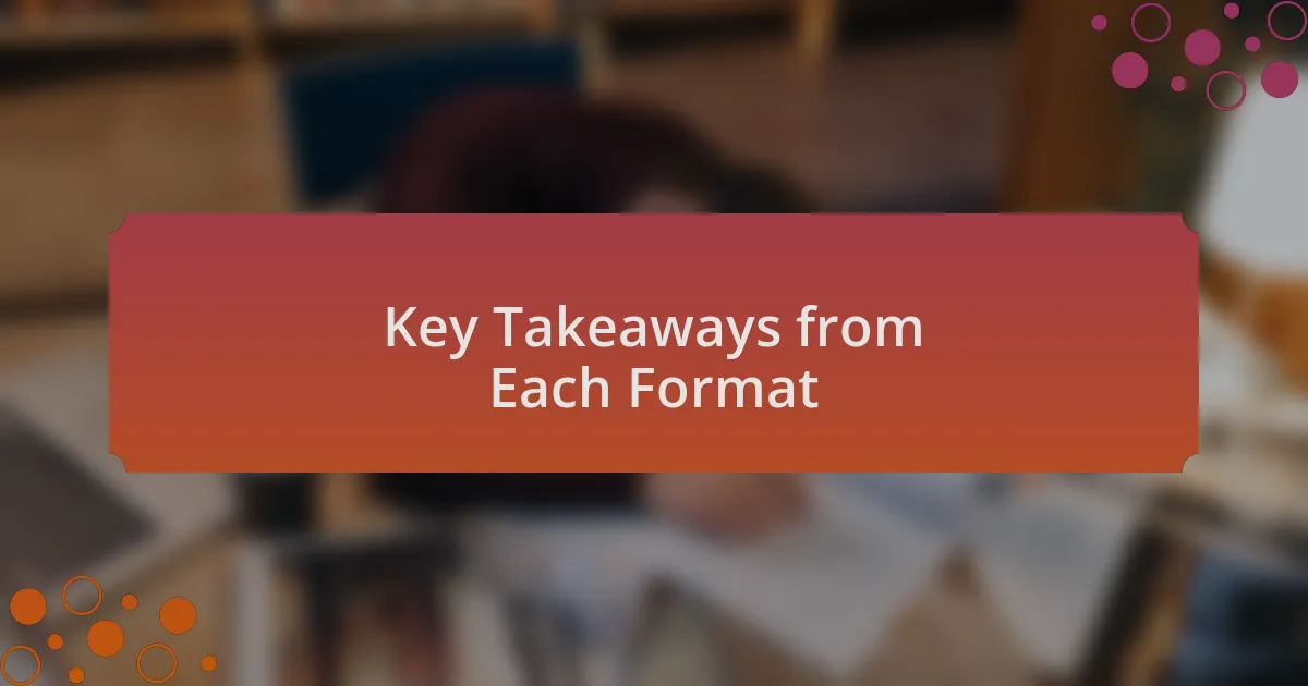 Key Takeaways from Each Format