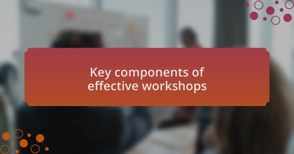 Key components of effective workshops
