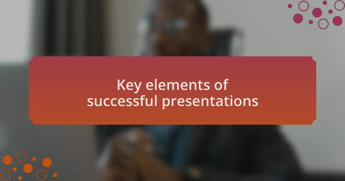 Key elements of successful presentations