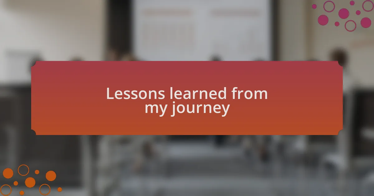 Lessons learned from my journey