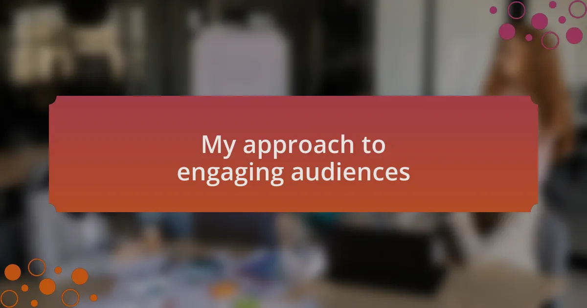 My approach to engaging audiences