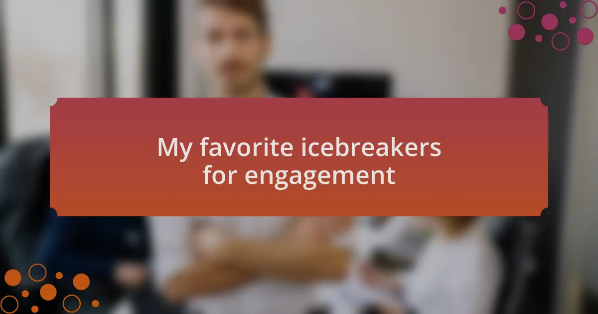 My favorite icebreakers for engagement