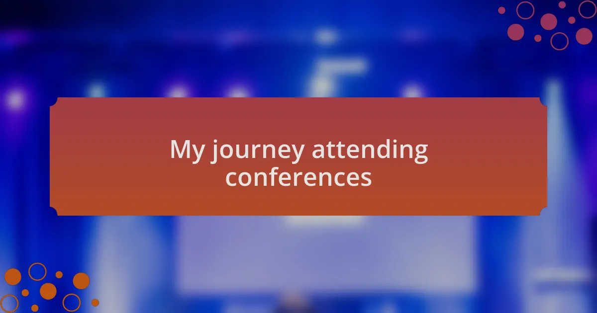 My journey attending conferences