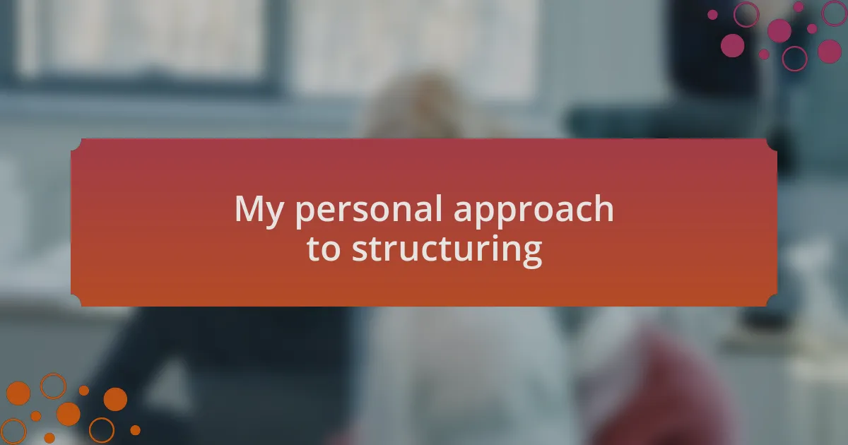 My personal approach to structuring