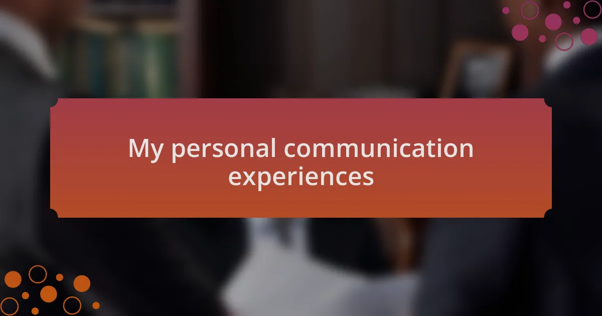 My personal communication experiences