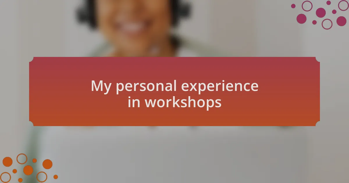 My personal experience in workshops