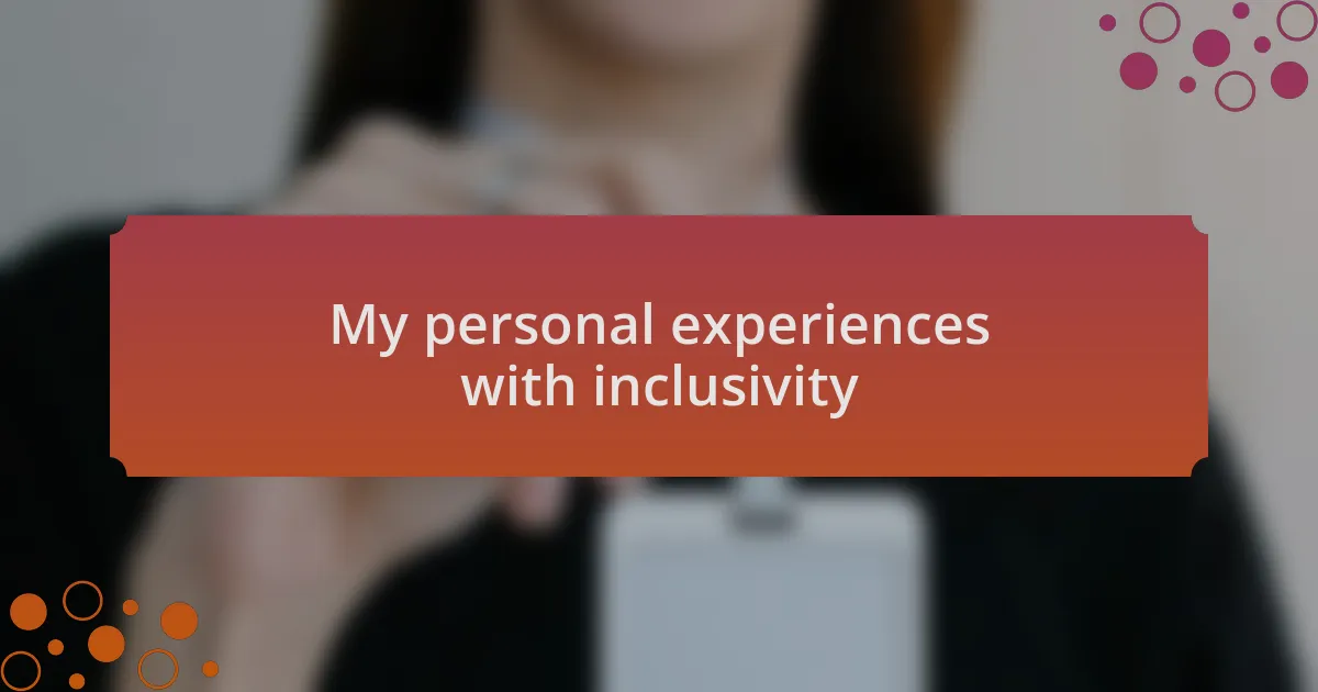 My personal experiences with inclusivity