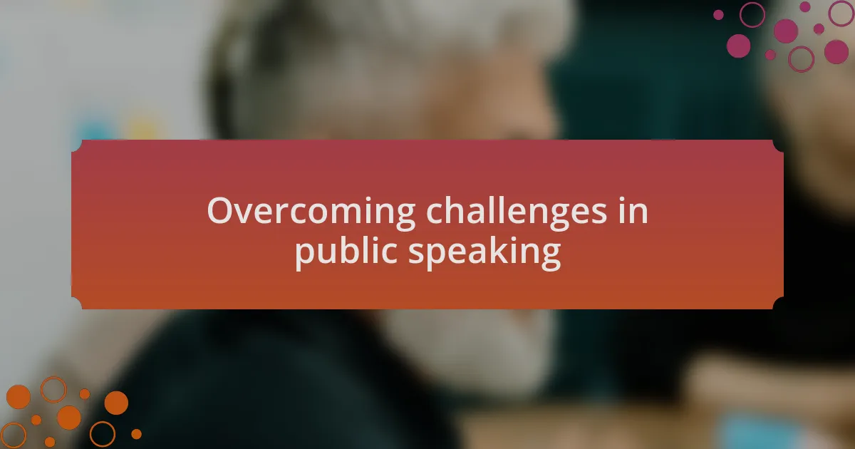 Overcoming challenges in public speaking