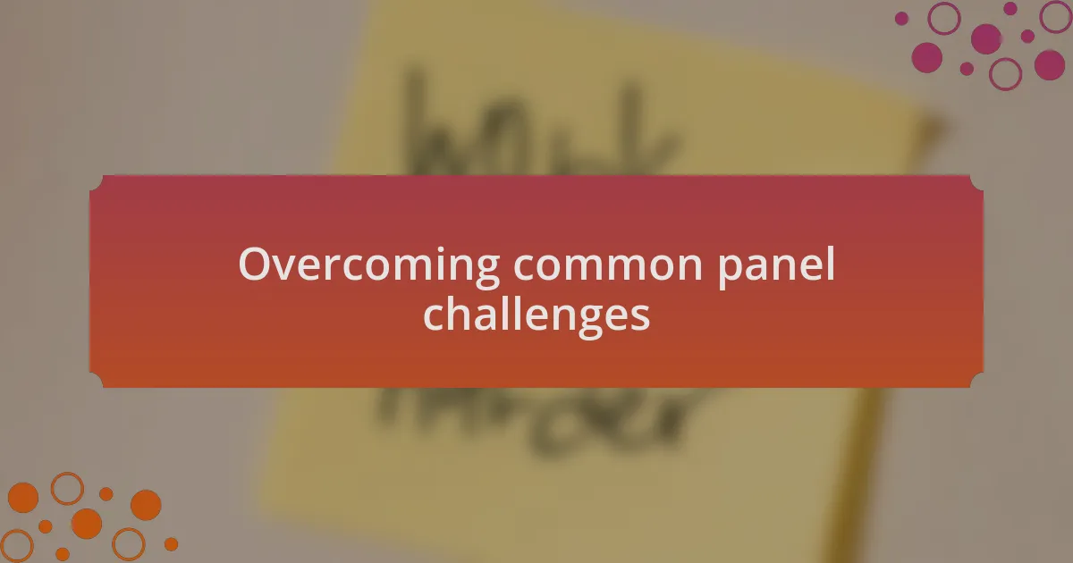Overcoming common panel challenges