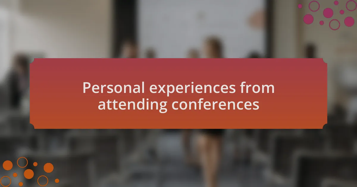 Personal experiences from attending conferences