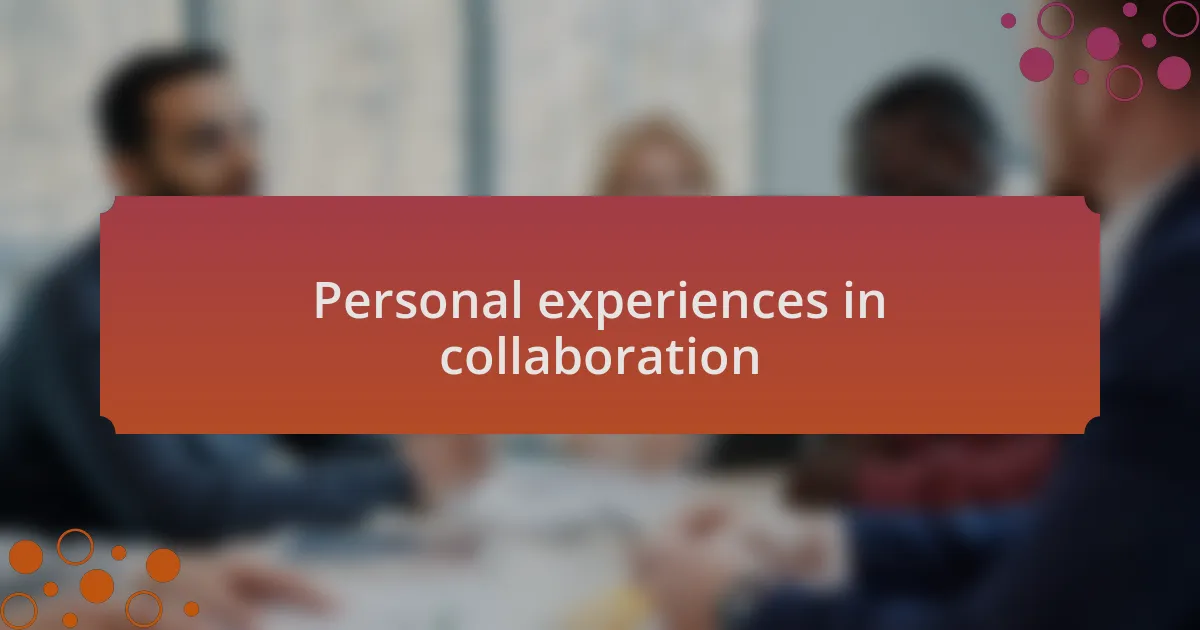 Personal experiences in collaboration