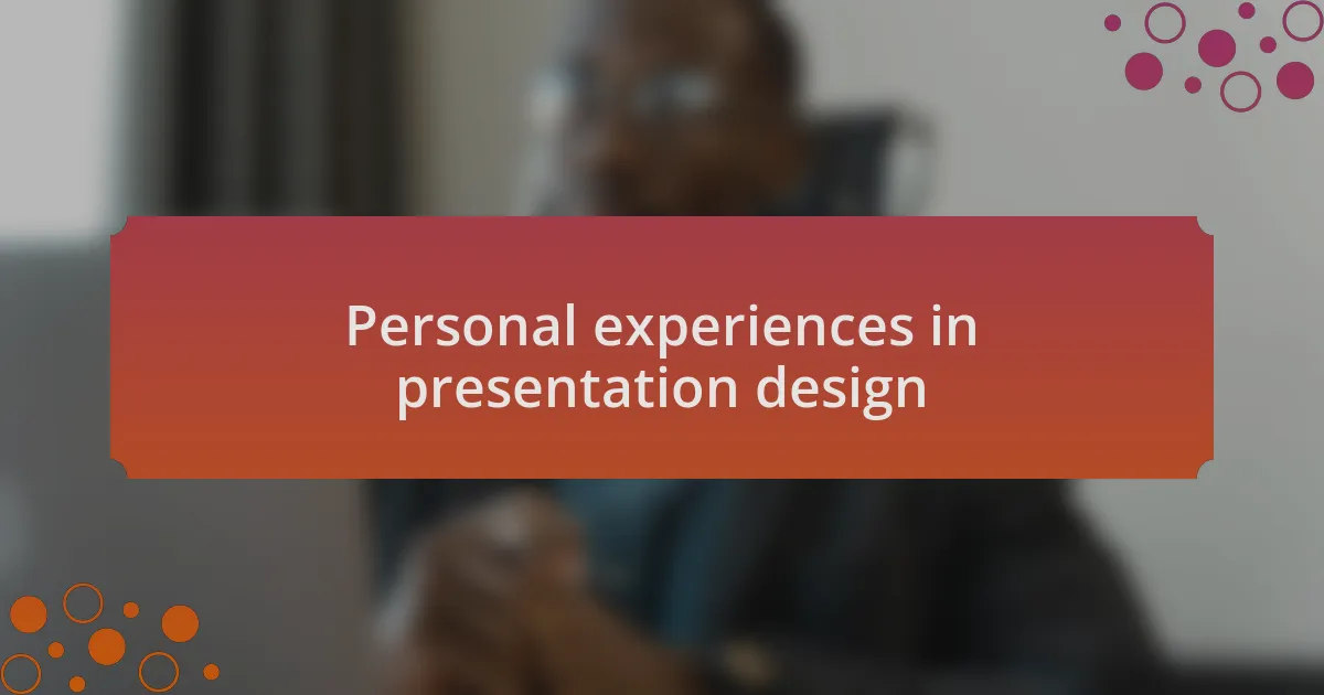 Personal experiences in presentation design