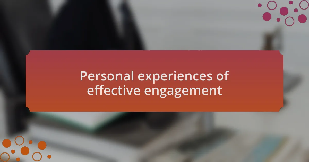 Personal experiences of effective engagement