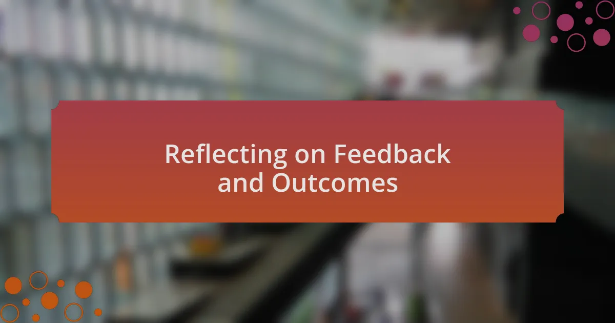 Reflecting on Feedback and Outcomes