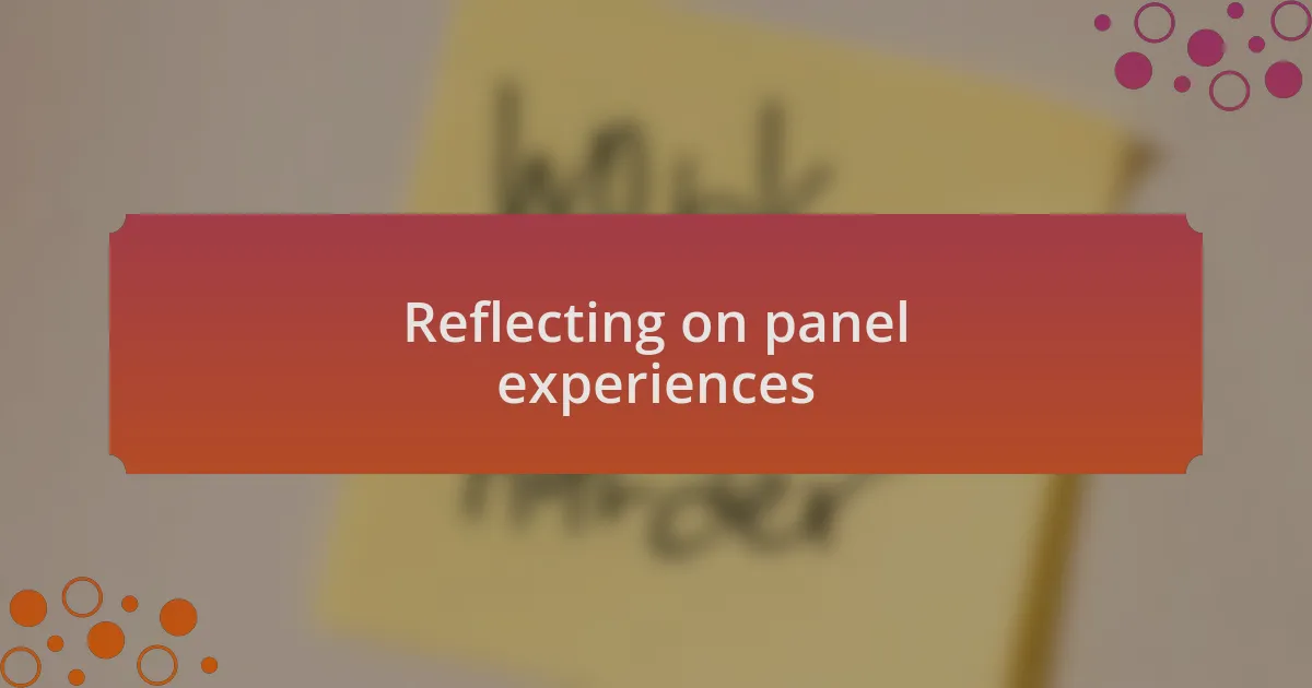 Reflecting on panel experiences