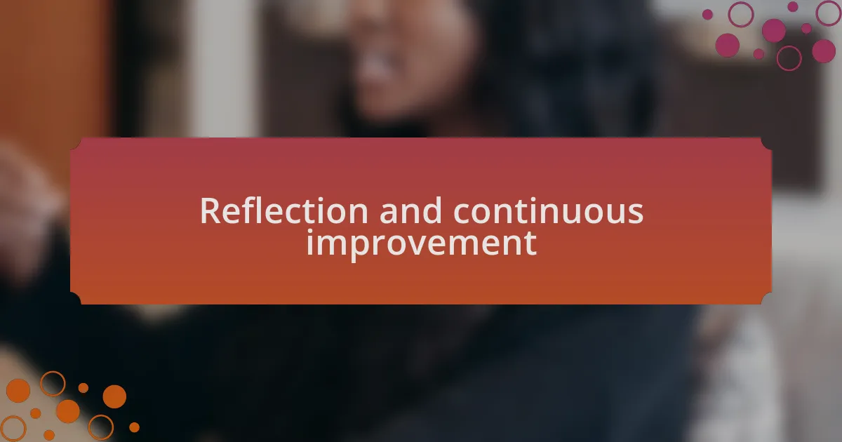 Reflection and continuous improvement