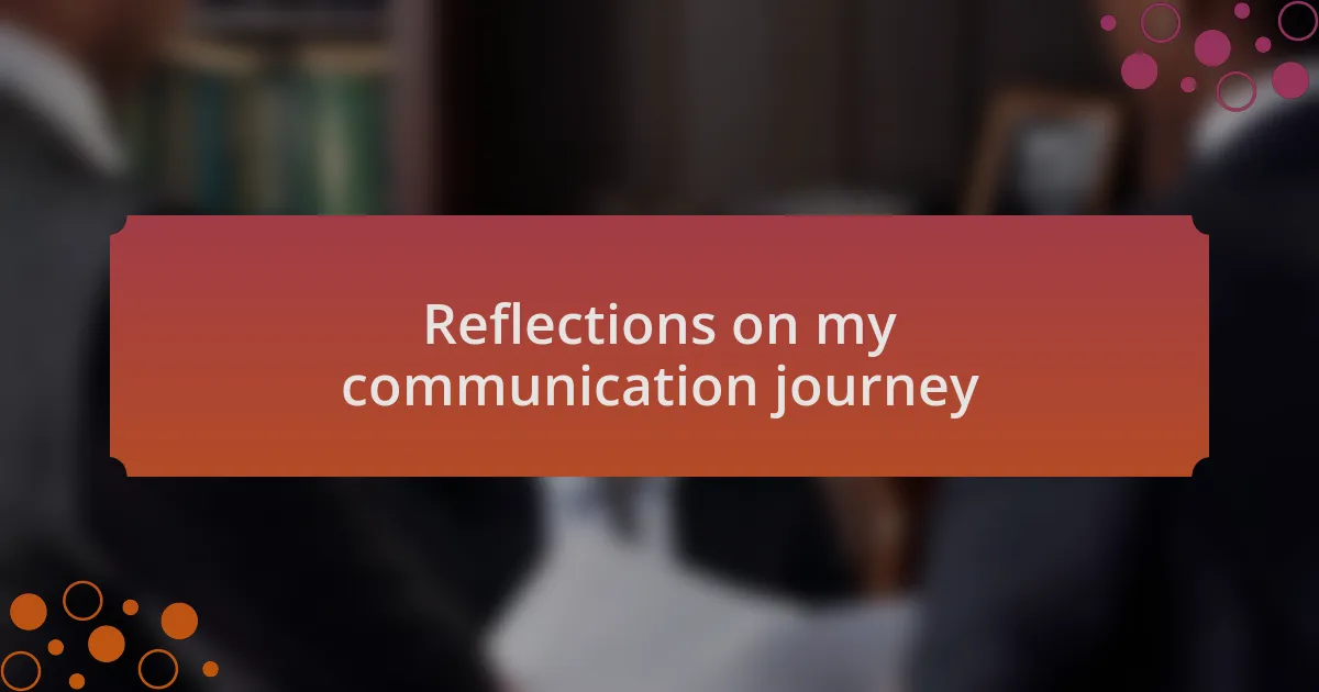 Reflections on my communication journey