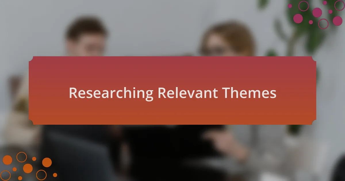 Researching Relevant Themes