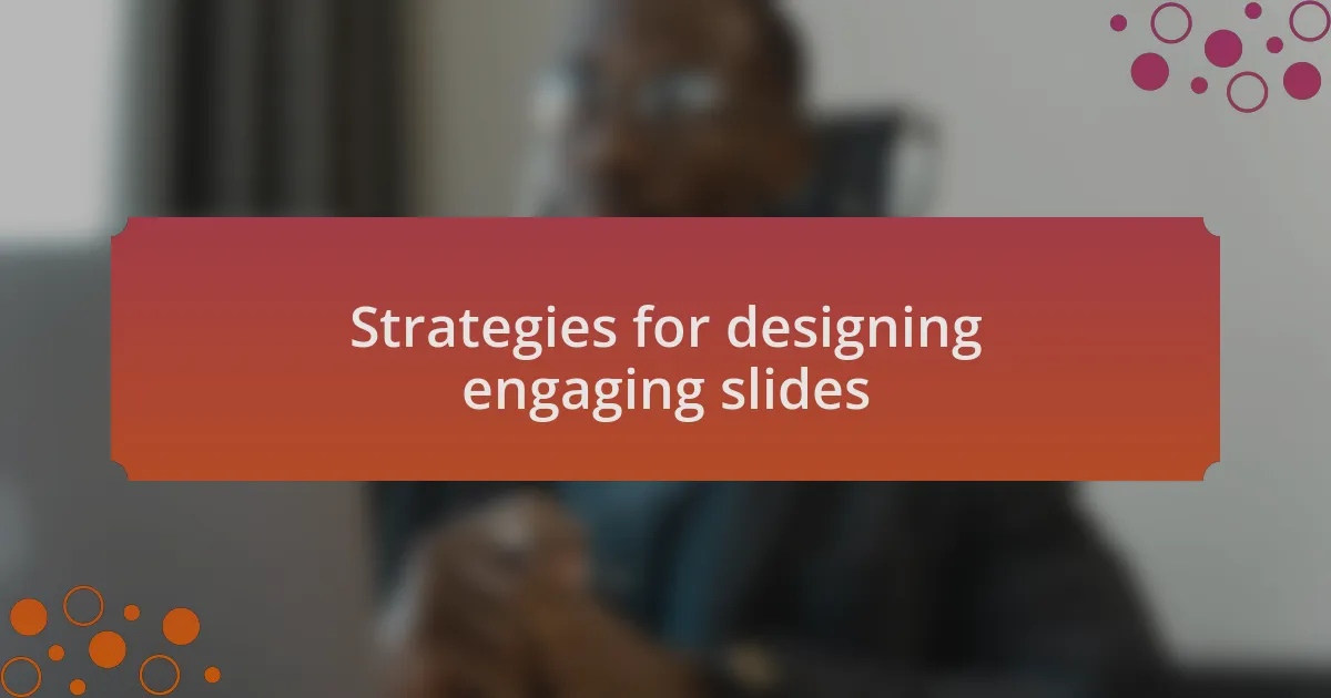 Strategies for designing engaging slides