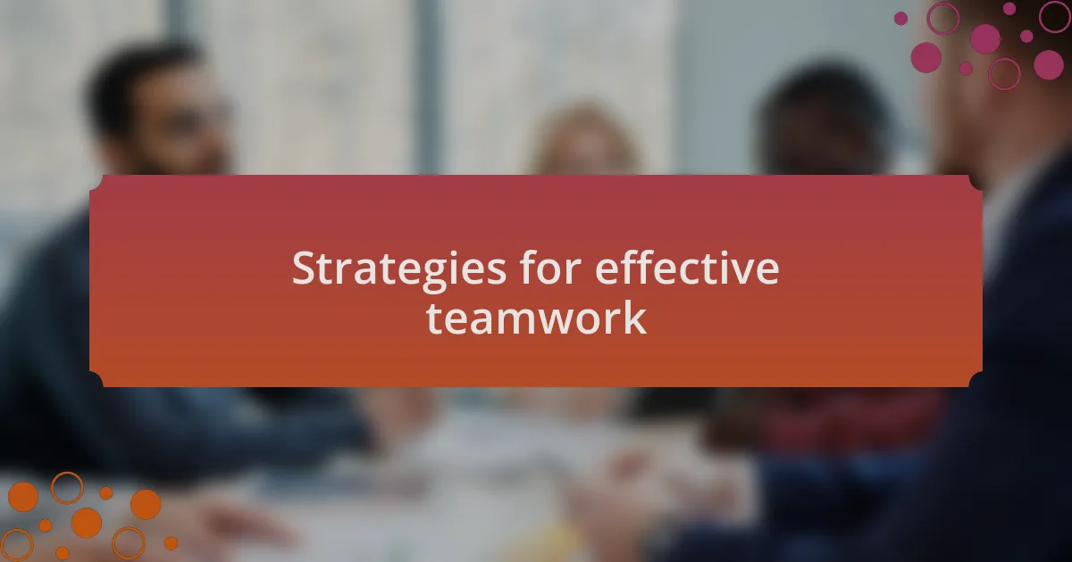 Strategies for effective teamwork