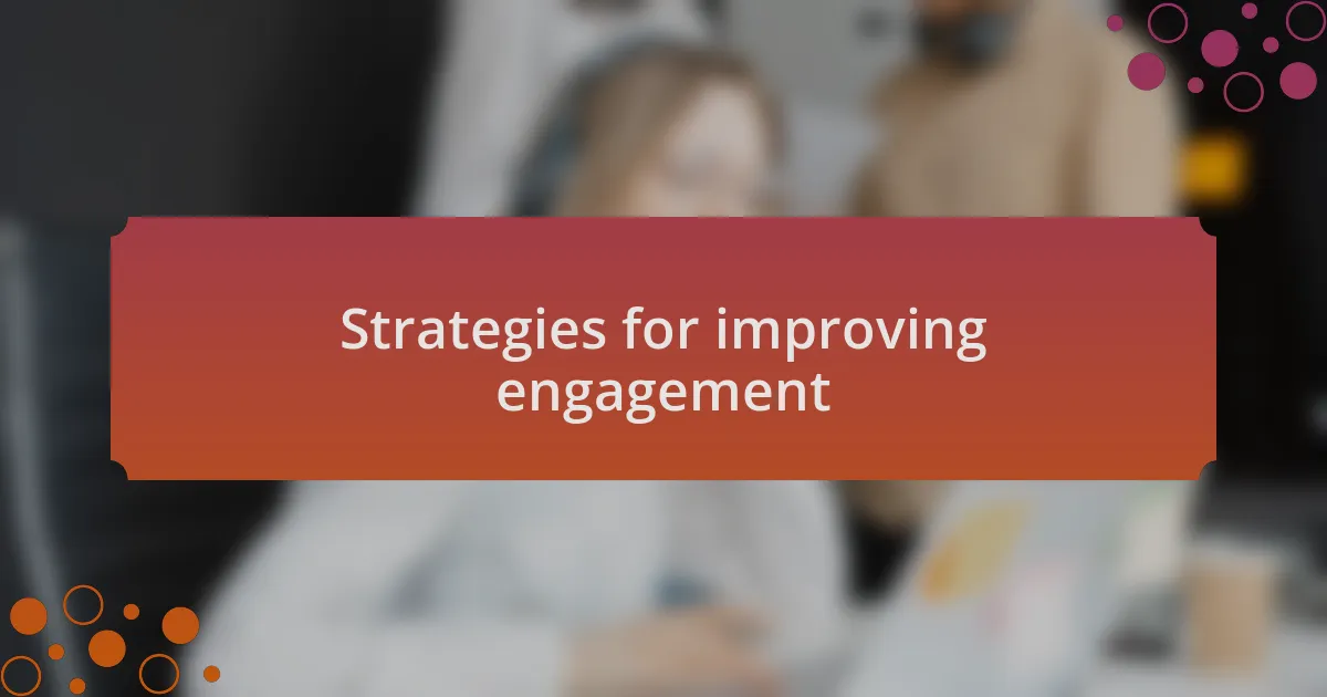 Strategies for improving engagement