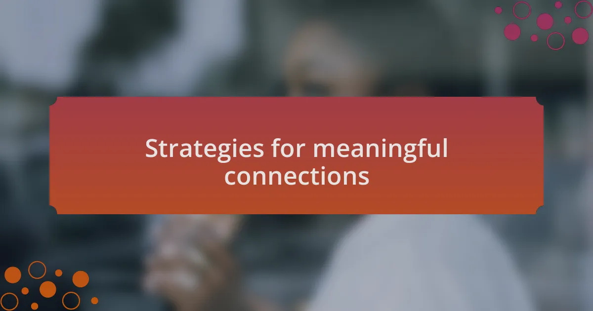Strategies for meaningful connections