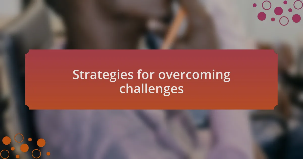 Strategies for overcoming challenges