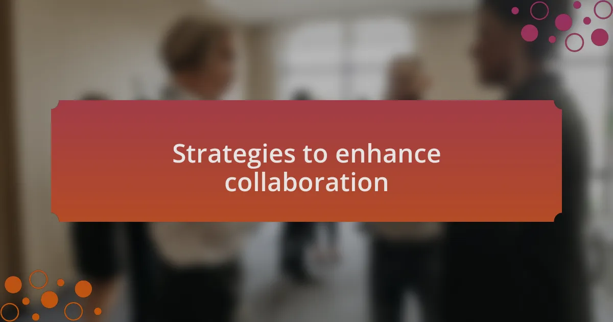 Strategies to enhance collaboration