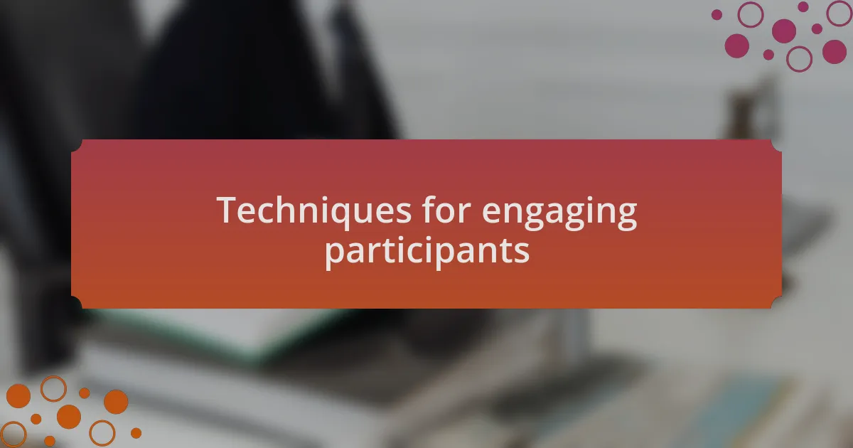 Techniques for engaging participants