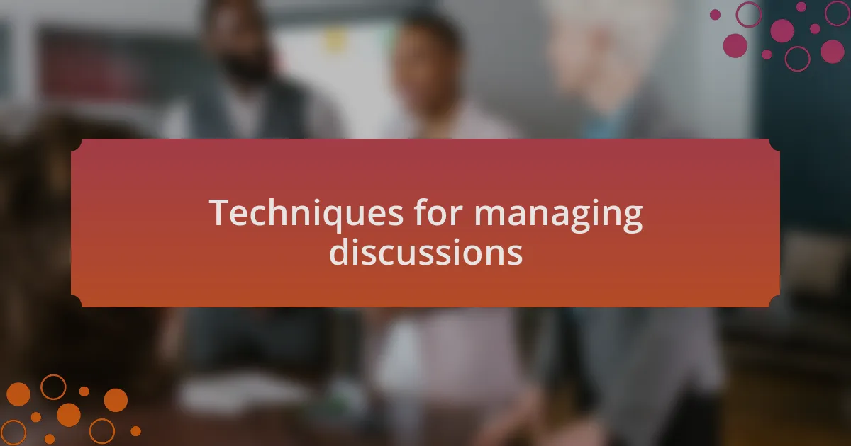 Techniques for managing discussions
