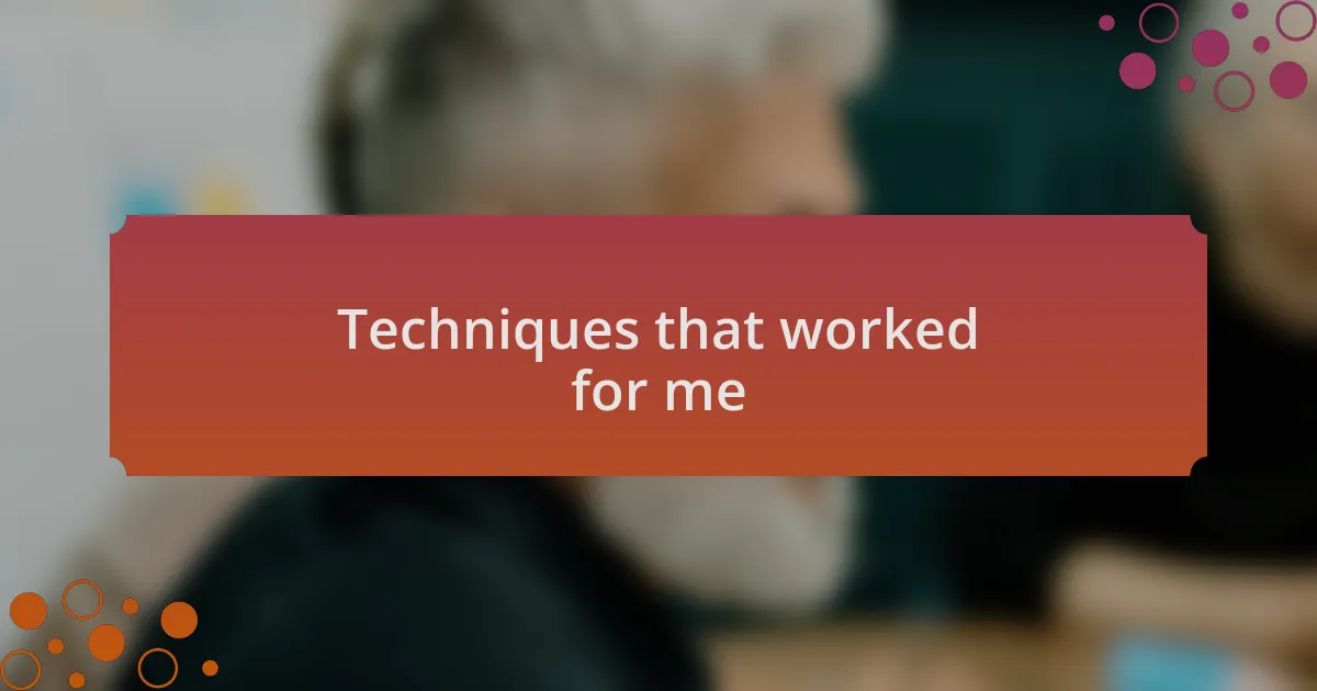 Techniques that worked for me