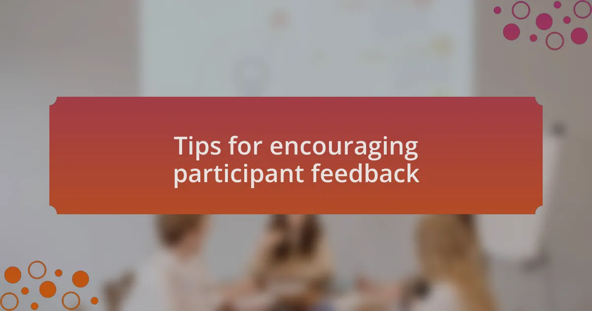 Tips for encouraging participant feedback