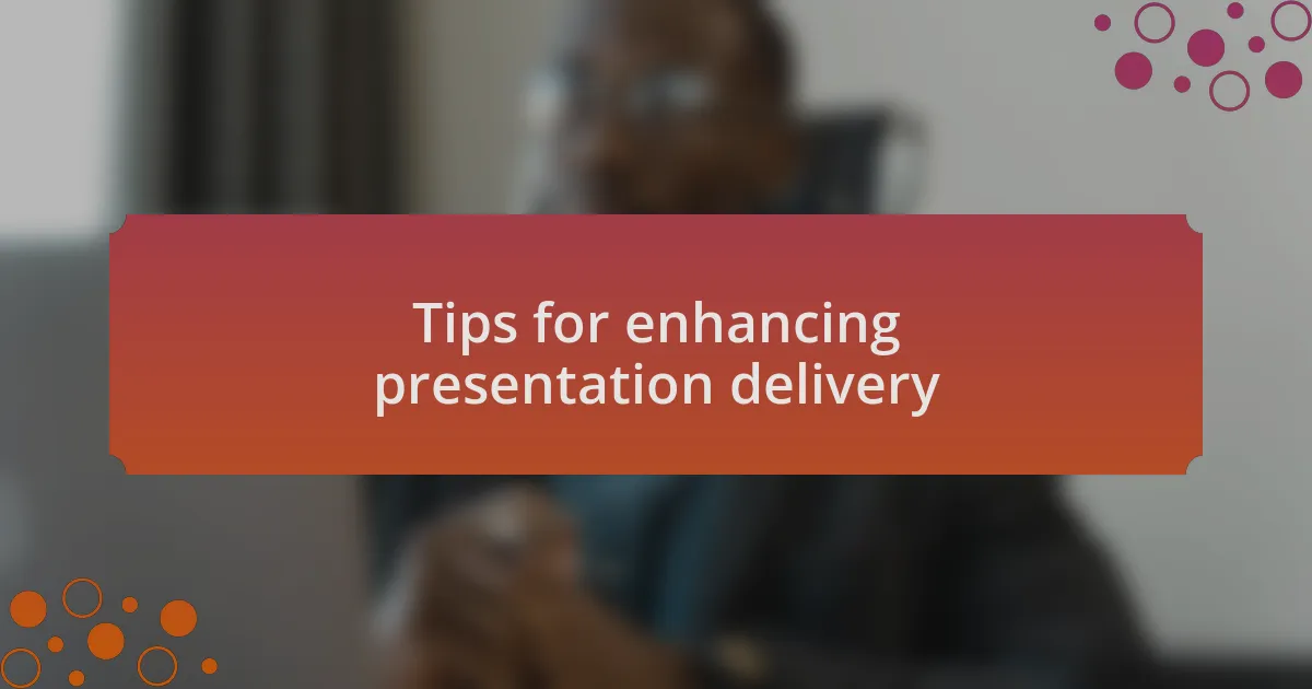 Tips for enhancing presentation delivery