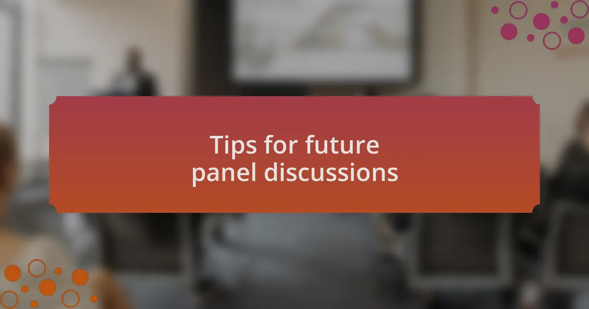 Tips for future panel discussions