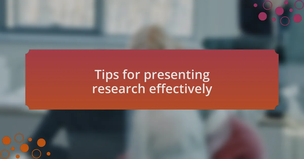 Tips for presenting research effectively