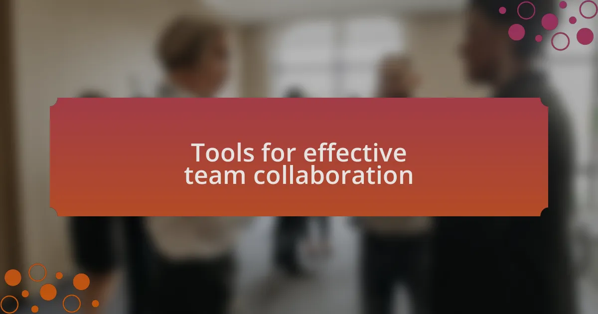 Tools for effective team collaboration