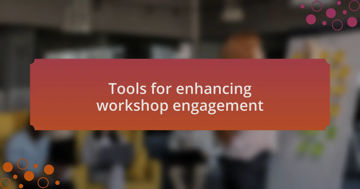Tools for enhancing workshop engagement