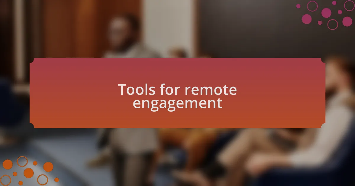 Tools for remote engagement