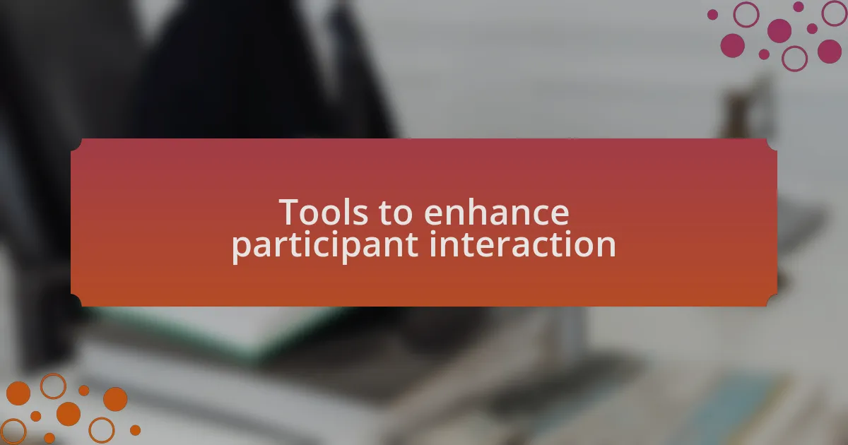 Tools to enhance participant interaction