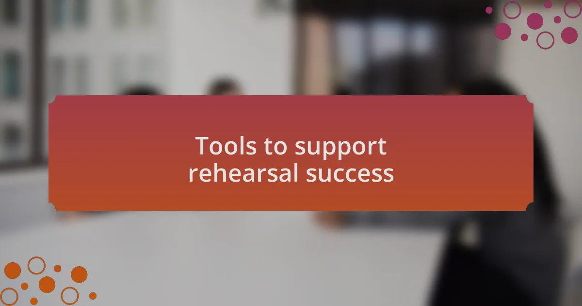 Tools to support rehearsal success